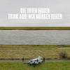 TRINK AUS! WIR MÜSSEN GEHEN / ALLES MUSS RAUS (LTD-NUMBERED-BOXSET)